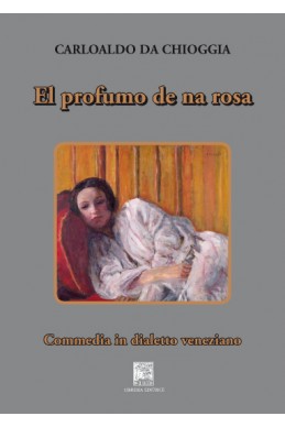 EL PROFUMO DE NA ROSA. Commedia in dialetto veneziano